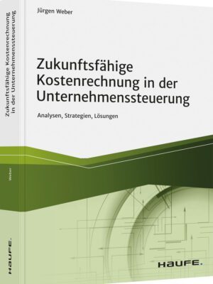 Zukunftsfähige Kostenrechnung in der Unternehmenssteuerung