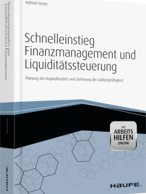 Schnelleinstieg Finanzmanagement und Liquiditätssteuerung - mit Arbeitshilfen online